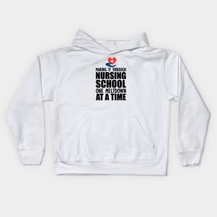 Nursing School - Making it through nursing school one meltdown at a time Kids Hoodie